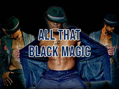 Three shirtless dancers in fedoras and open jackets striking a pose, center performer pulling his coat open with bold overlay text reading "ALL THAT BLACK MAGIC"