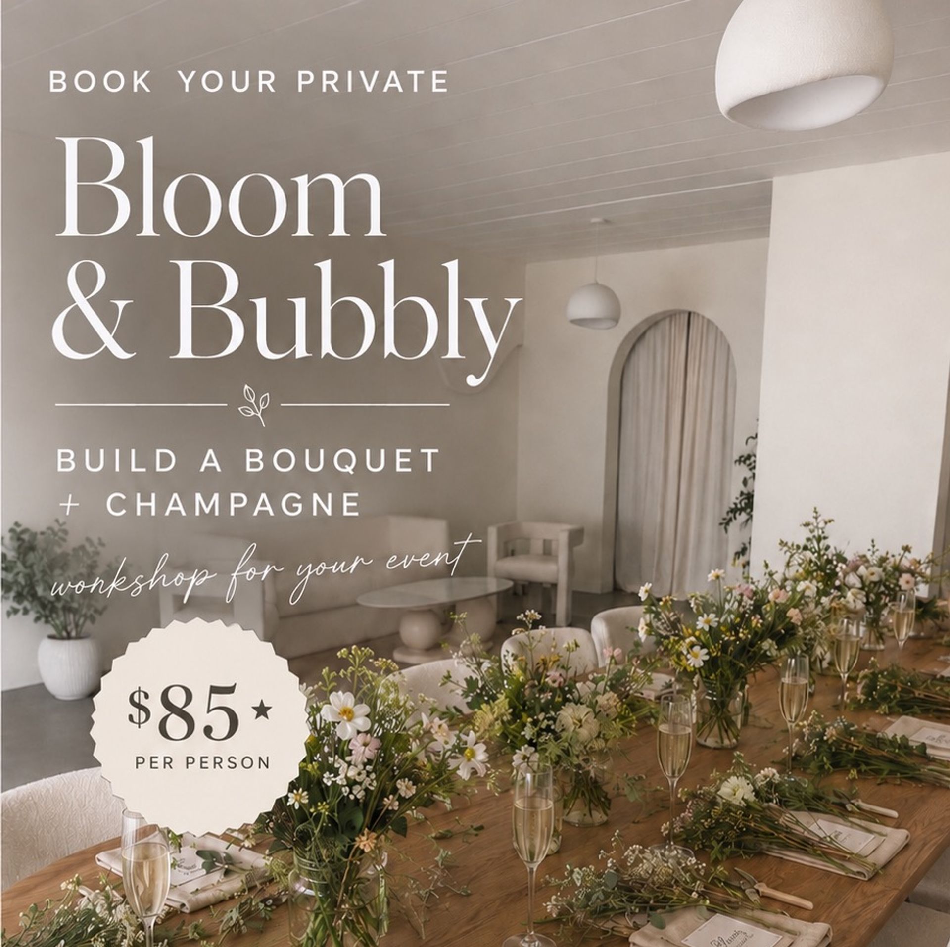 Private floral workshop setup in a bright minimalist studio: long wooden table with hand-tied wildflower bouquets, champagne flutes, place settings and neutral seating — "Bloom & Bubbly" event, $85 per person