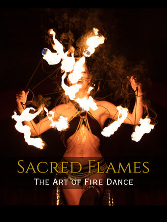 Fire dance poster: costumed performer spinning multiple flaming wicks on a dark stage, text overlay reads "Sacred Flames — The Art of Fire Dance".