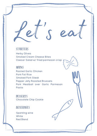 Illustrated blue dinner menu card titled 'Let's eat' with starters (herby olives, smoked cream cheese bites, Caesar salad), mains (roasted garlic chicken, pork fat rice, smoked pork steak, pepper‑jelly roasted Brussels, pork meatball over garlic parmesan pasta), dessert (chocolate chip cookie) and beverages (sparkling wine, white, red blend), framed by a hand‑drawn blue border with simple food doodles (pasta, fish, fork).
